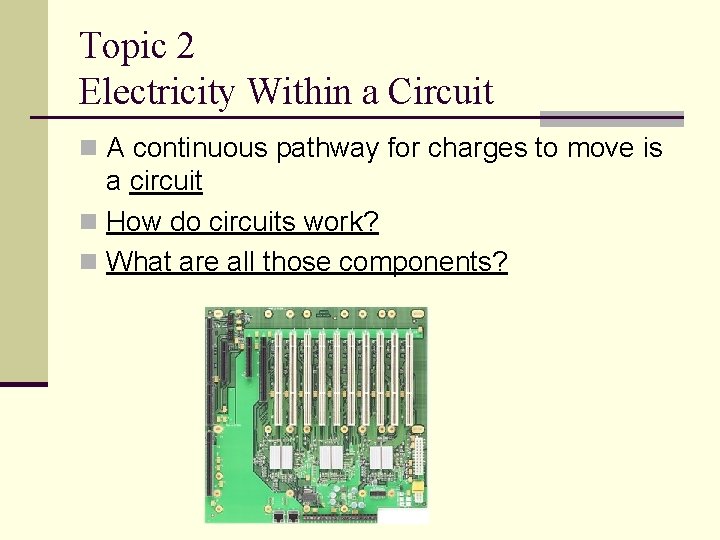 Topic 2 Electricity Within a Circuit n A continuous pathway for charges to move