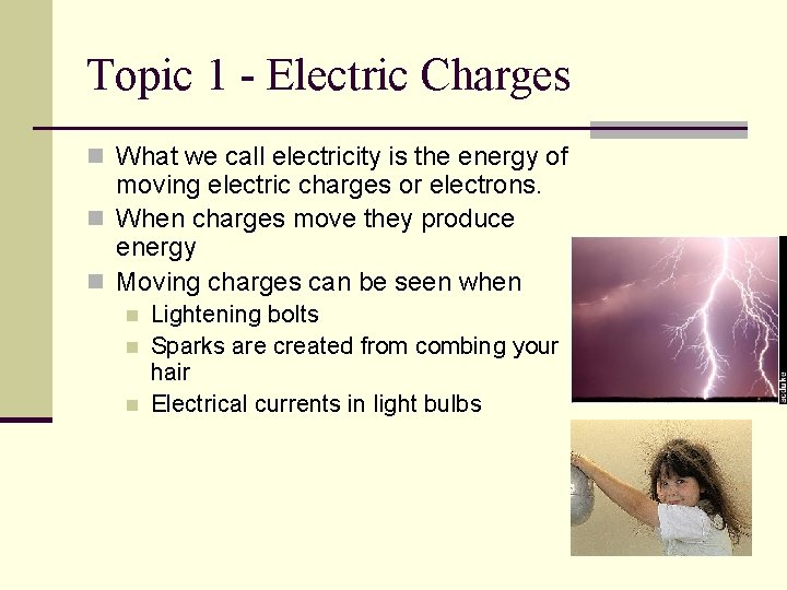Topic 1 - Electric Charges n What we call electricity is the energy of