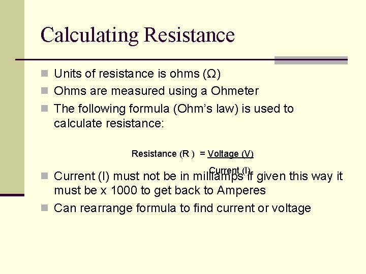 Calculating Resistance n Units of resistance is ohms (Ω) n Ohms are measured using