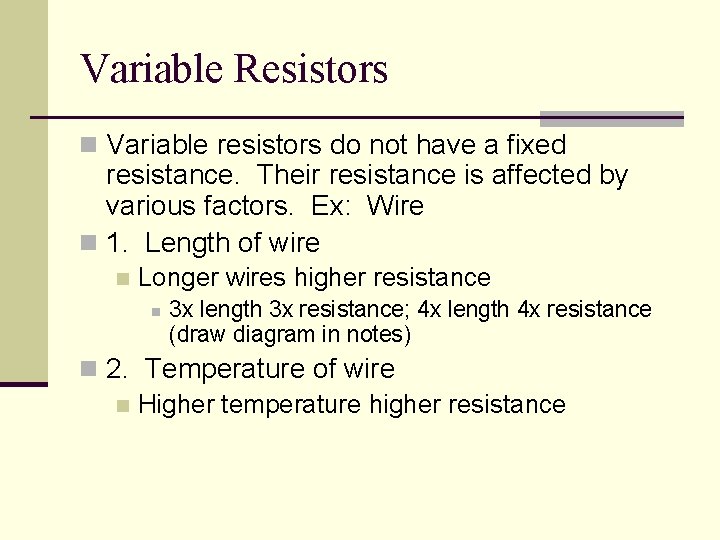 Variable Resistors n Variable resistors do not have a fixed resistance. Their resistance is