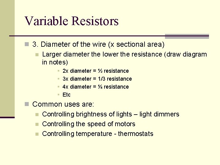 Variable Resistors n 3. Diameter of the wire (x sectional area) n Larger diameter