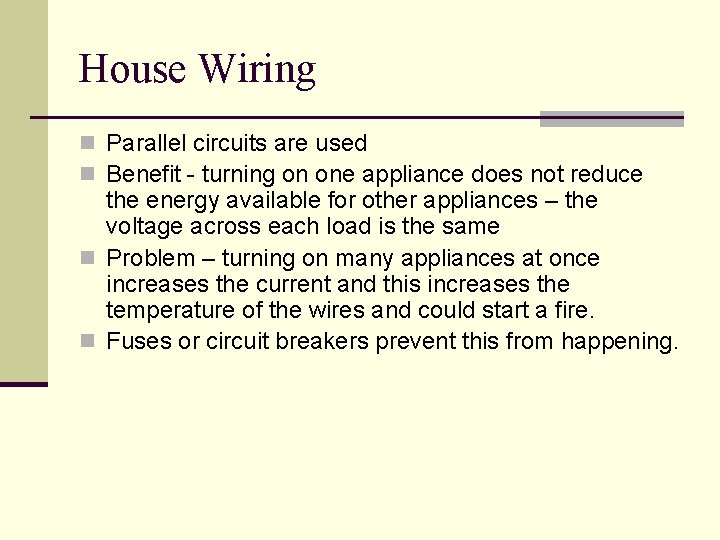 House Wiring n Parallel circuits are used n Benefit - turning on one appliance