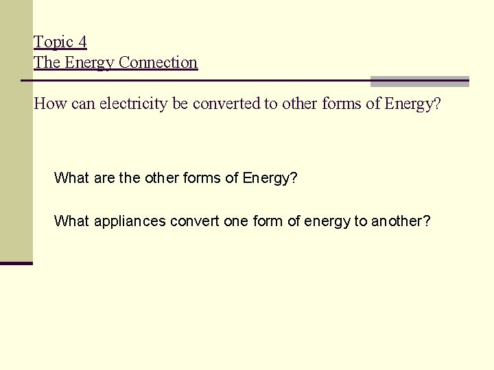 Topic 4 The Energy Connection How can electricity be converted to other forms of
