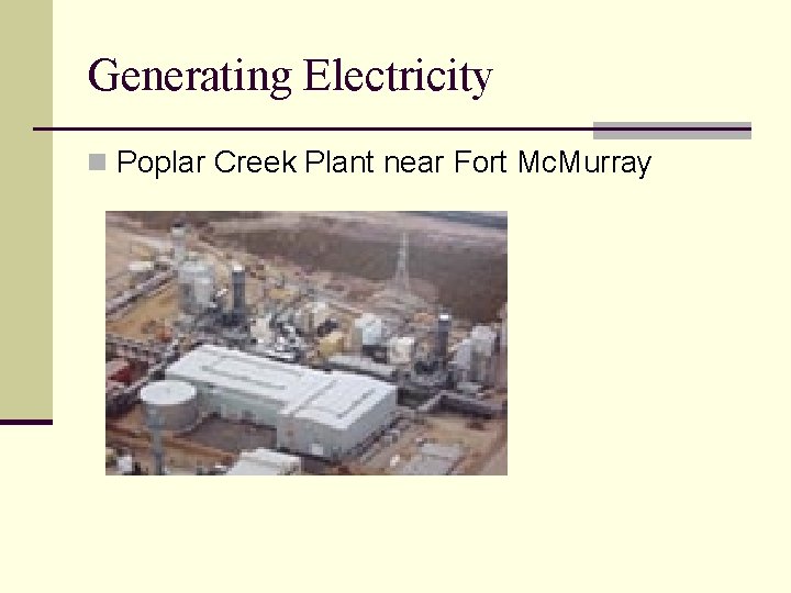 Generating Electricity n Poplar Creek Plant near Fort Mc. Murray 