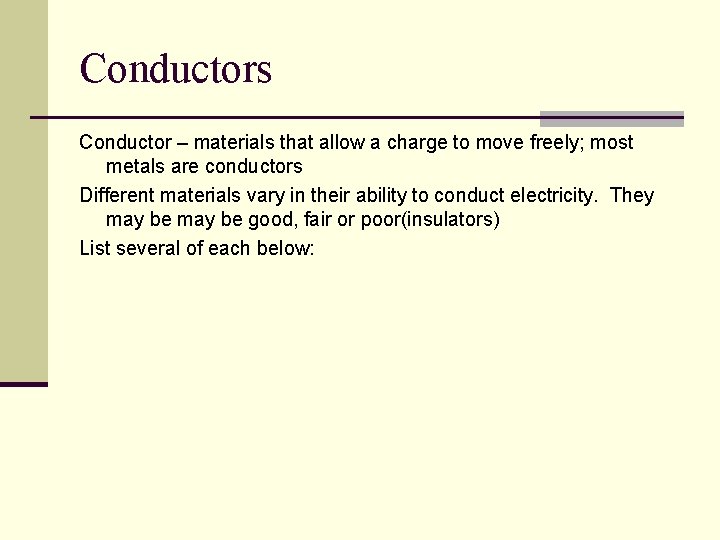 Conductors Conductor – materials that allow a charge to move freely; most metals are