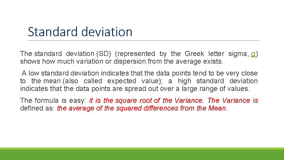 Standard deviation The standard deviation (SD) (represented by the Greek letter sigma, σ) shows