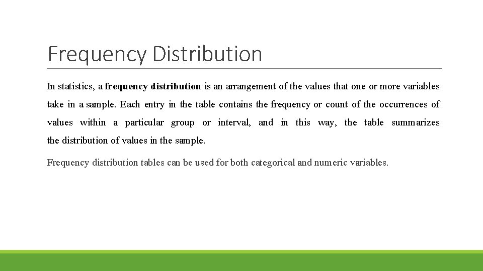 Frequency Distribution In statistics, a frequency distribution is an arrangement of the values that