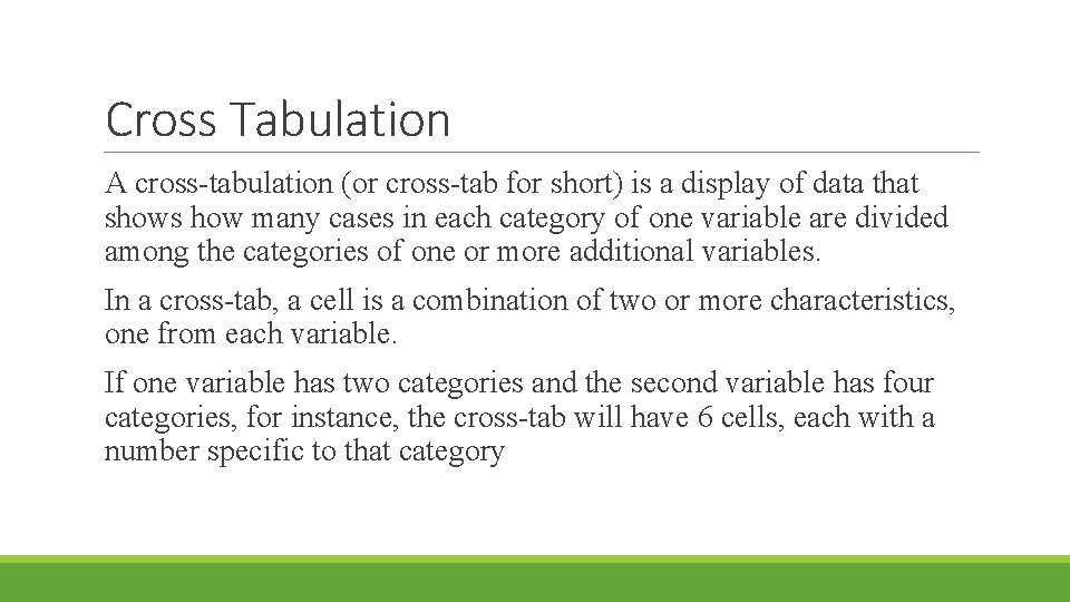 Cross Tabulation A cross-tabulation (or cross-tab for short) is a display of data that
