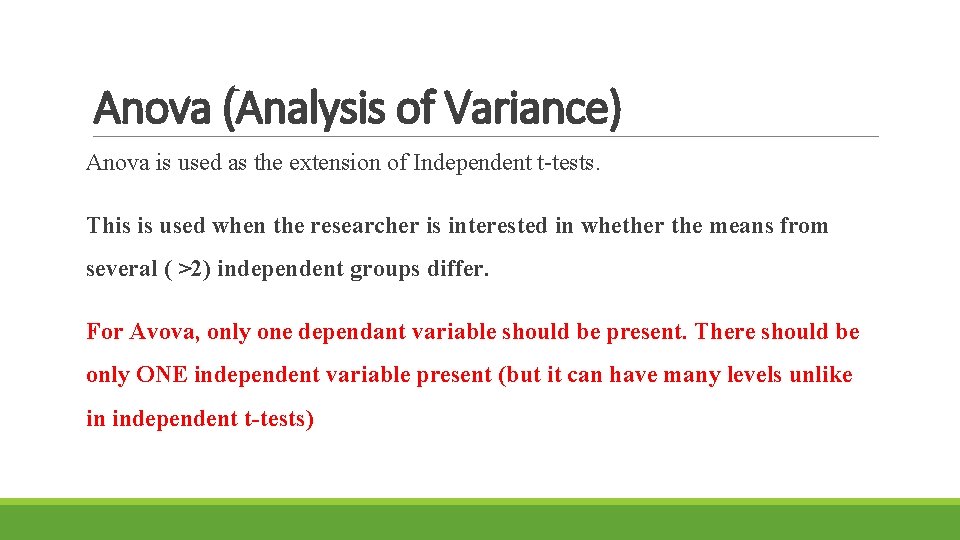 Anova (Analysis of Variance) Anova is used as the extension of Independent t-tests. This