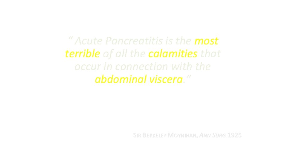 “ Acute Pancreatitis is the most terrible of all the calamities that occur in