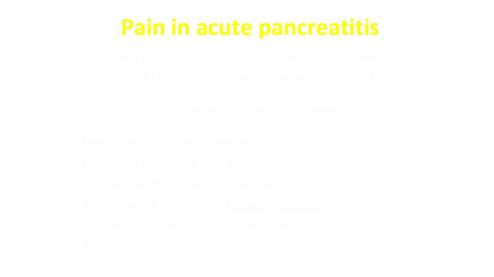 Pain in acute pancreatitis “Worse than childbirth” “Worse than being shot” • Inizio rapido