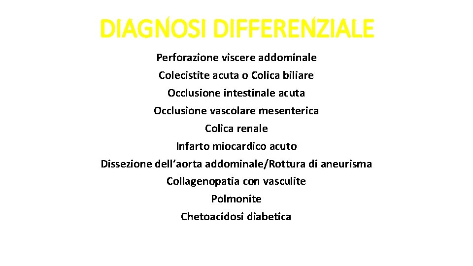 DIAGNOSI DIFFERENZIALE Perforazione viscere addominale Colecistite acuta o Colica biliare Occlusione intestinale acuta Occlusione