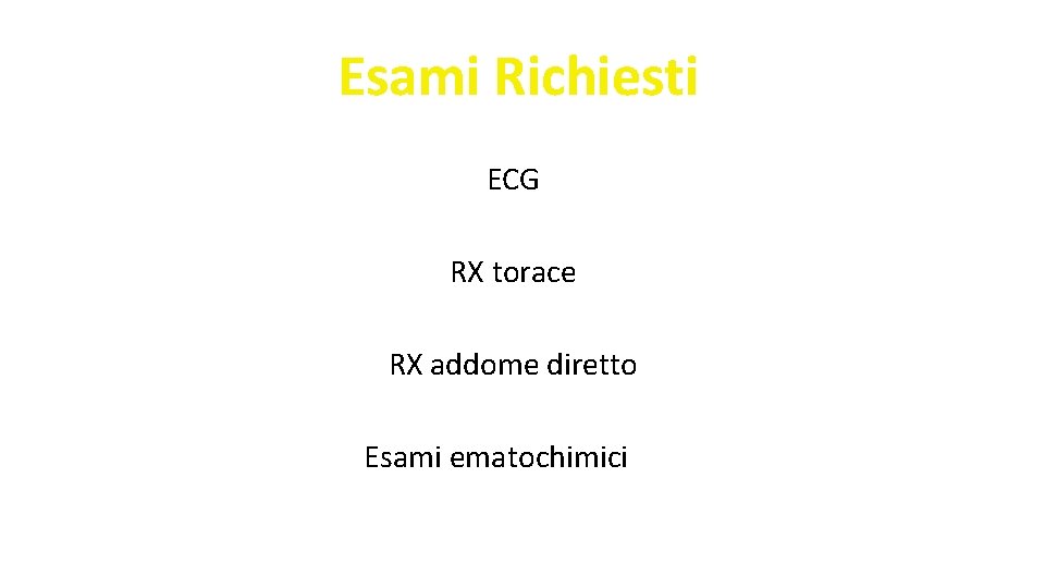 Esami Richiesti ECG RX torace RX addome diretto Esami ematochimici 