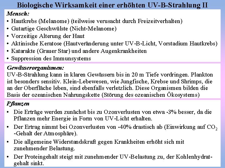 Biologische Wirksamkeit einer erhöhten UV-B-Strahlung II Mensch: • Hautkrebs (Melanome) (teilweise verusacht durch Freizeitverhalten)