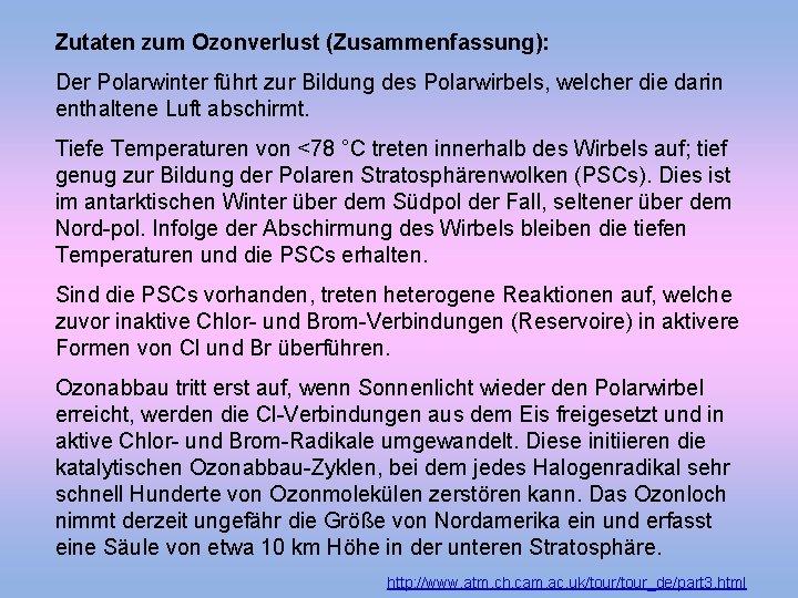 Zutaten zum Ozonverlust (Zusammenfassung): Der Polarwinter führt zur Bildung des Polarwirbels, welcher die darin
