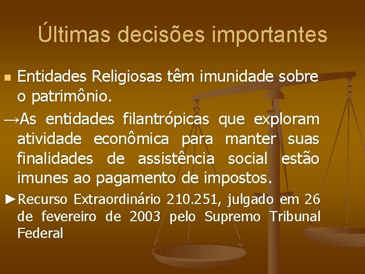 Últimas decisões importantes Entidades Religiosas têm imunidade sobre o patrimônio. →As entidades filantrópicas que