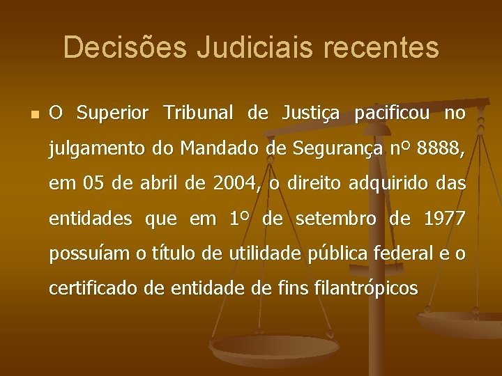 Decisões Judiciais recentes n O Superior Tribunal de Justiça pacificou no julgamento do Mandado
