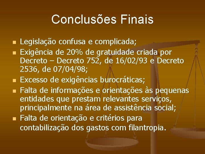 Conclusões Finais n n n Legislação confusa e complicada; Exigência de 20% de gratuidade