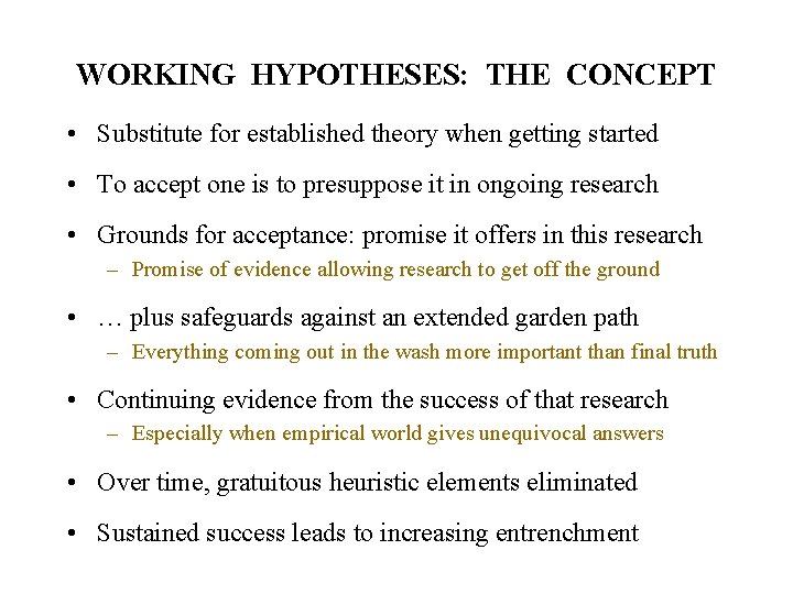 WORKING HYPOTHESES: THE CONCEPT • Substitute for established theory when getting started • To