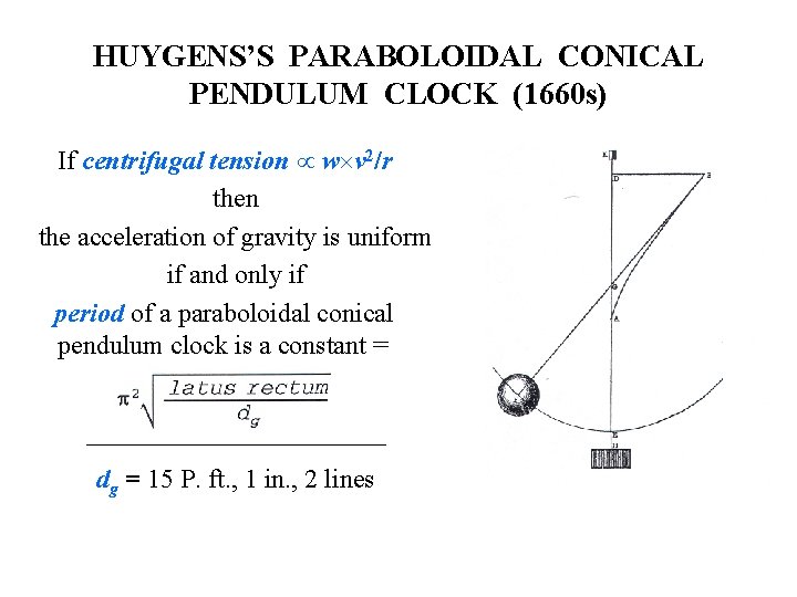 HUYGENS’S PARABOLOIDAL CONICAL PENDULUM CLOCK (1660 s) If centrifugal tension w v 2/r then