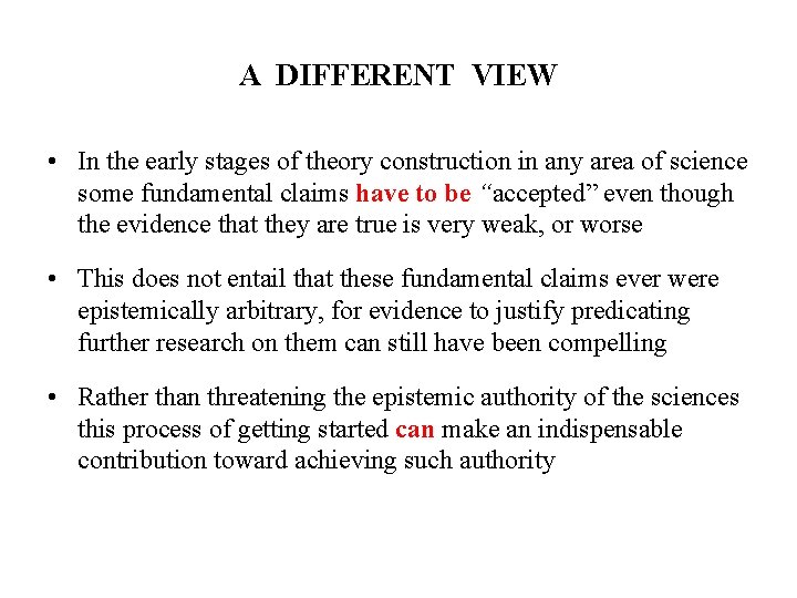 A DIFFERENT VIEW • In the early stages of theory construction in any area