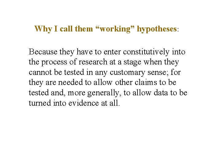 Why I call them “working” hypotheses: Because they have to enter constitutively into the