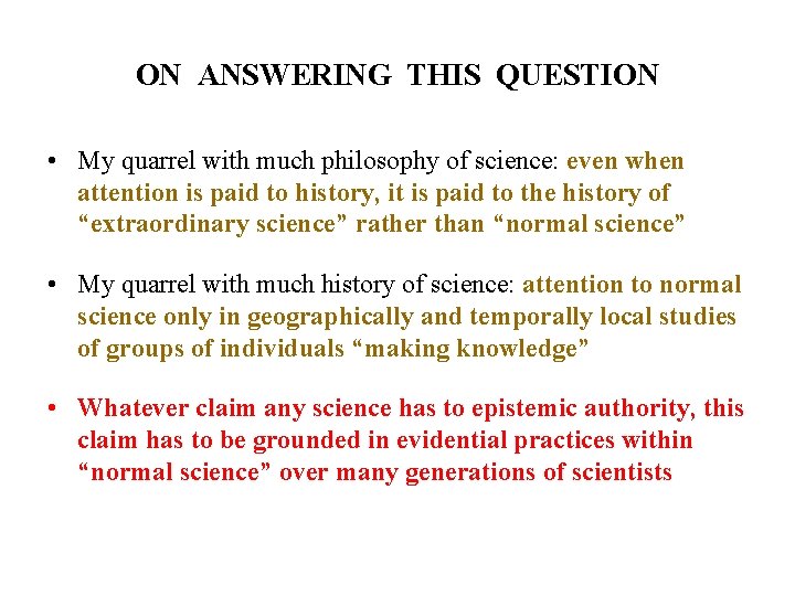 ON ANSWERING THIS QUESTION • My quarrel with much philosophy of science: even when