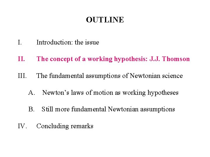 OUTLINE I. Introduction: the issue II. The concept of a working hypothesis: J. J.