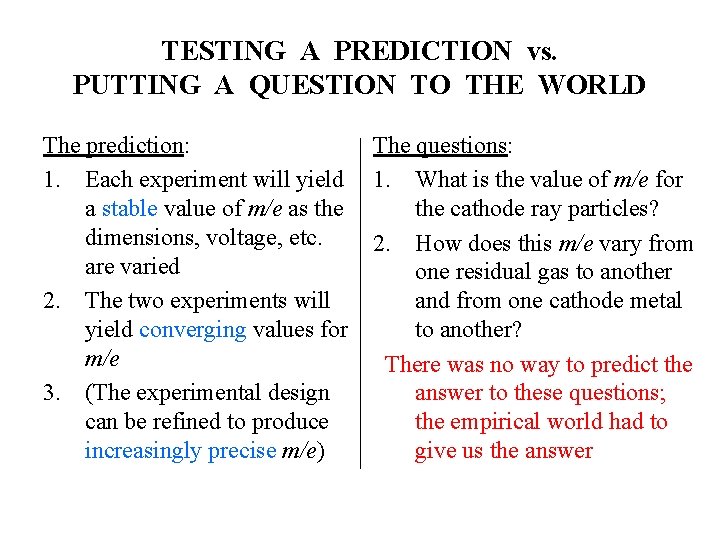 TESTING A PREDICTION vs. PUTTING A QUESTION TO THE WORLD The prediction: 1. Each