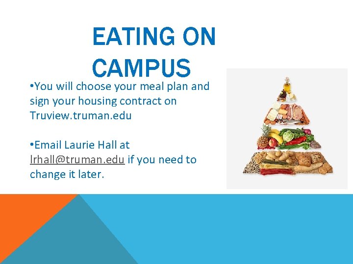 EATING ON CAMPUS • You will choose your meal plan and sign your housing