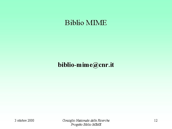 Biblio MIME biblio-mime@cnr. it 3 ottobre 2000 Consiglio Nazionale delle Ricerche Progetto Biblio MIME
