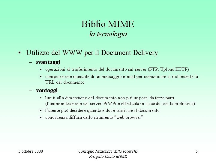 Biblio MIME la tecnologia • Utilizzo del WWW per il Document Delivery – svantaggi