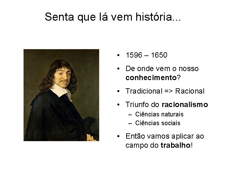 Senta que lá vem história. . . • 1596 – 1650 • De onde