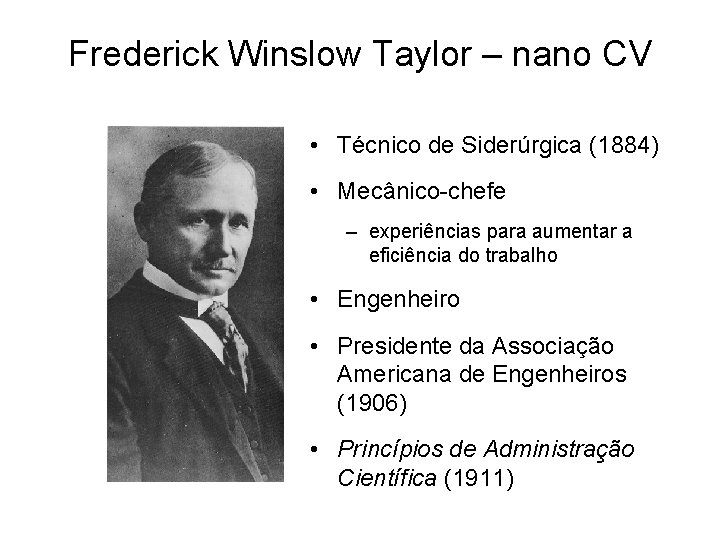 Frederick Winslow Taylor – nano CV • Técnico de Siderúrgica (1884) • Mecânico-chefe –