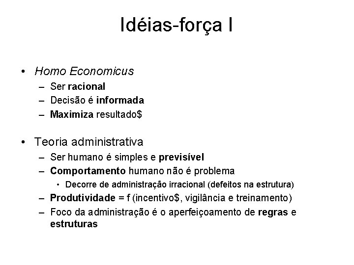 Idéias-força I • Homo Economicus – Ser racional – Decisão é informada – Maximiza