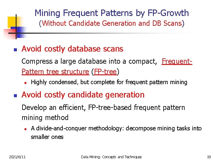 Mining Frequent Patterns by FP-Growth (Without Candidate Generation and DB Scans) n Avoid costly