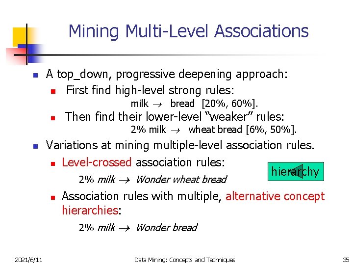 Mining Multi-Level Associations n A top_down, progressive deepening approach: n First find high-level strong