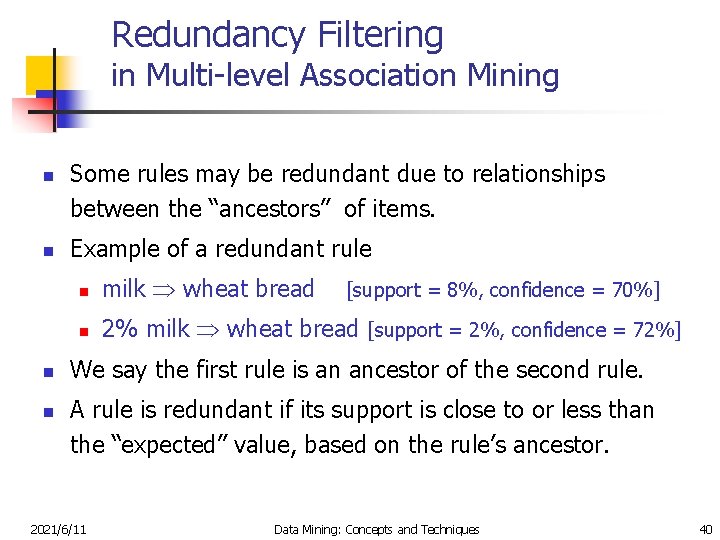 Redundancy Filtering in Multi-level Association Mining n n Some rules may be redundant due