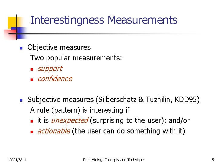 Interestingness Measurements n Objective measures Two popular measurements: n n n 2021/6/11 support confidence