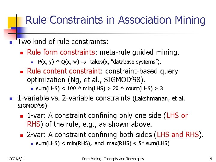 Rule Constraints in Association Mining n Two kind of rule constraints: n Rule form