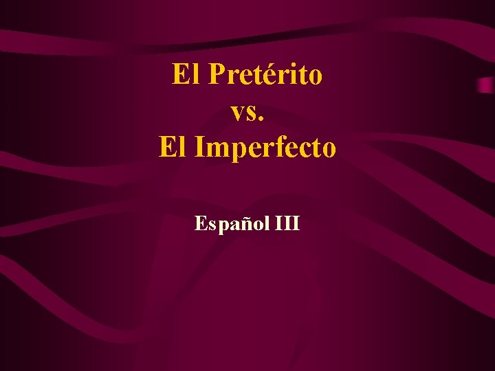 El Pretérito vs. El Imperfecto Español III 