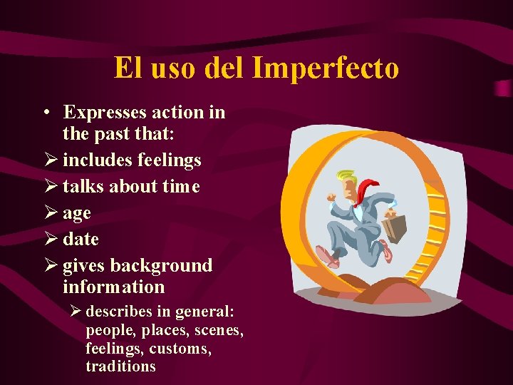 El uso del Imperfecto • Expresses action in the past that: Ø includes feelings