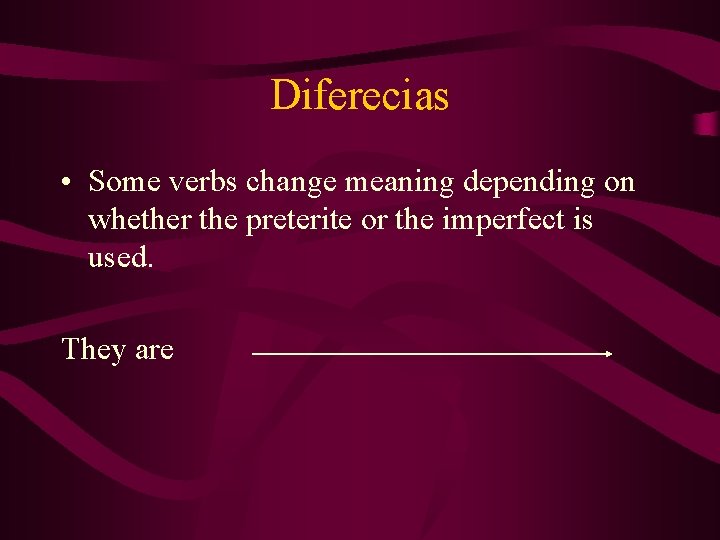 Diferecias • Some verbs change meaning depending on whether the preterite or the imperfect