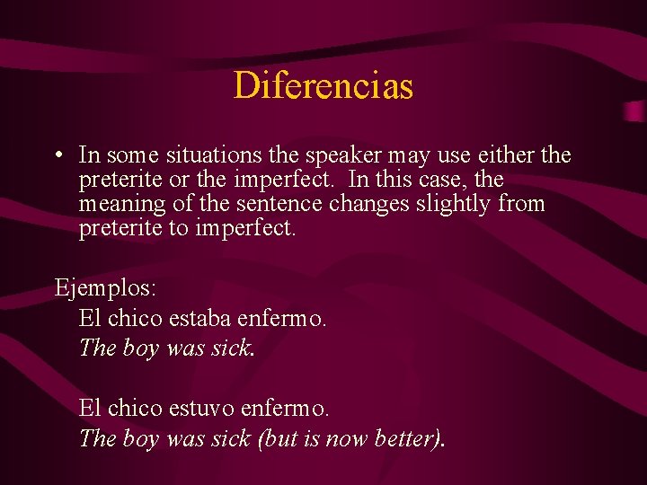 Diferencias • In some situations the speaker may use either the preterite or the