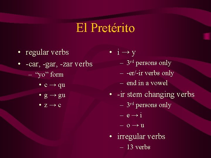 El Pretérito • regular verbs • -car, -gar, -zar verbs – “yo” form •