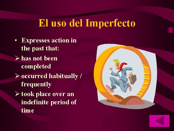 El uso del Imperfecto • Expresses action in the past that: Ø has not