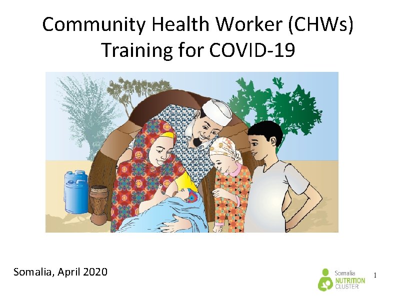 Community Health Worker (CHWs) Training for COVID-19 Somalia, April 2020 1 Community Health Worker (CHWs) Training for COVID-19 Somalia, April 2020 1