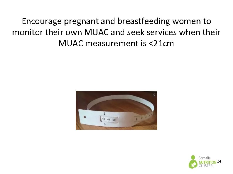 Encourage pregnant and breastfeeding women to monitor their own MUAC and seek services when Encourage pregnant and breastfeeding women to monitor their own MUAC and seek services when