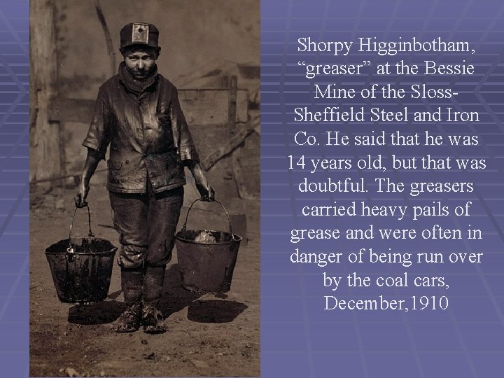 Shorpy Higginbotham, “greaser” at the Bessie Mine of the Sloss. Sheffield Steel and Iron