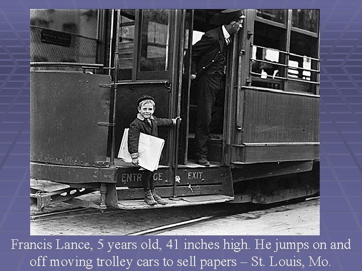 Francis Lance, 5 years old, 41 inches high. He jumps on and off moving